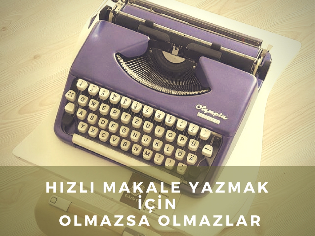 Hızlı Makale Yazmak İçin Olmazsa Olmazlar